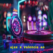 ajax x valencia ao vivo futemax